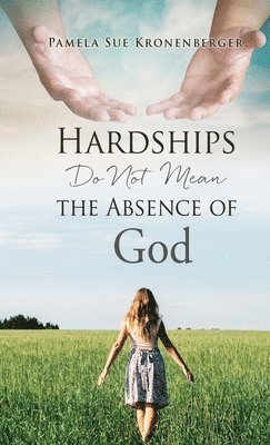 Hardships do not mean the absence of God. 1