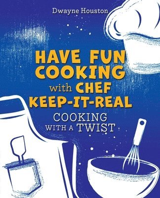 Have Fun Cooking with Chef Keep-It-Real 1