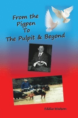 From The Pigpen To The Pulpit & Beyond 1