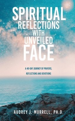 Audrey J Murrell, Audrey J. Murrell, Audrey J. Murrell, Ph.D. - Spiritual Reflections with Unveiled Face, Häftad