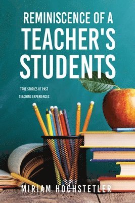 bokomslag Reminiscence of a Teacher's Students: True Stories of Past Teaching Experiences