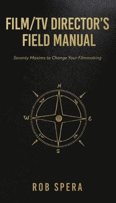 bokomslag Film/TV Director's Field Manual: Seventy Maxims to Change Your Filmmaking