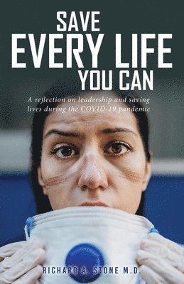 Save Every Life You Can: A Reflection on Leadership and Saving Lives during the COVID-19 Pandemic 1