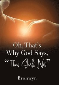 bokomslag Oh, That's Why God Says, "Thou Shalt Not"