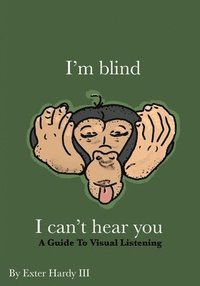bokomslag I'm Blind I Can't Hear You