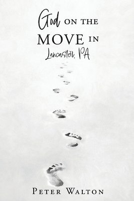 Peter Walton - God on the Move in Lancaster, Pa, Häftad