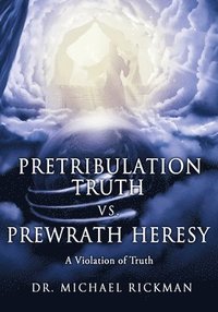 bokomslag Pretribulation Truth vs. Prewrath Heresy