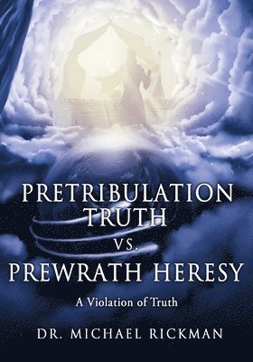 bokomslag Pretribulation Truth vs. Prewrath Heresy