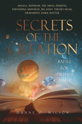 Duane O Wilson, Duane O. Wilson, O. Wilson, Duane - Secrets of the Creation, Häftad