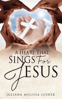 bokomslag Heart That Sings For Jesus