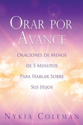 bokomslag Orar Por Avance: Oraciones de Menos de 5 Minutos Para Hablar Sobre Sus Hijos