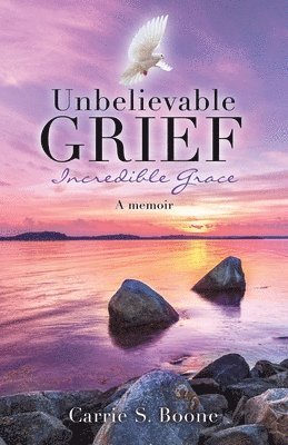 Carrie S Boone, Carrie S. Boone, S. Boone, Carrie - Unbelievable Grief, Häftad