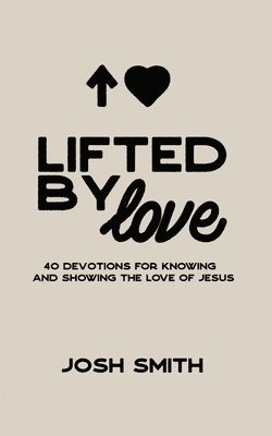 Josh Smith - Lifted By Love, Häftad