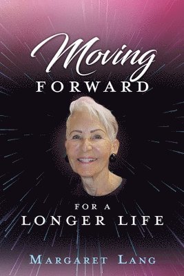 Moving FORWARD FOR A LONGER LIFE 1