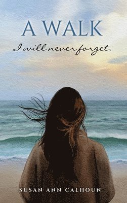 Susan Ann Calhoun - walk I will never forget., Inbunden