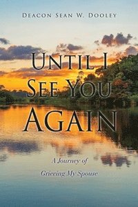 bokomslag Until I See You Again: A Journey of Grieving My Spouse