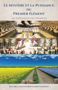 bokomslag Le Mystère et la Puissance du Premier Élément: La Théologie des Prémices
