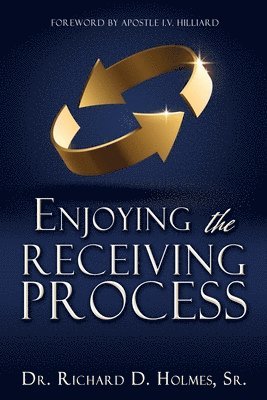 Richard Holmes Sr, Sr. Holmes, Richard, D. Holmes, Sr., Dr. Richard, Richard Holmes - Enjoying the Receiving Process, Häftad