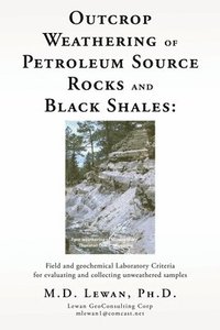 bokomslag Outcrop Weathering of Petroleum Source Rocks and Black Shales: Field and geochemical Laboratory Criteria for evaluating and collecting unweathered sam