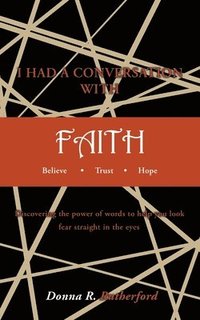 bokomslag I HAD A CONVERSATION WITH FAITH Believe Trust Hope