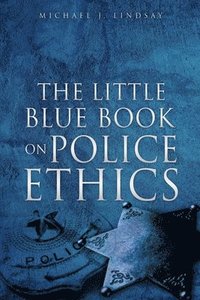 bokomslag The Little Blue Book on Police Ethics