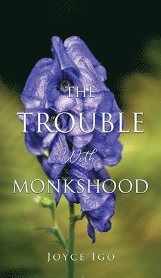 Joyce Igo - Trouble With Monkshood, Inbunden