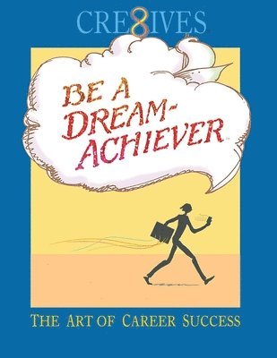 Cre8ives Be a Dream Achiever: The Art of Career Success 1