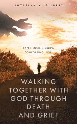 Walking Together With God Through Death and Grief 1