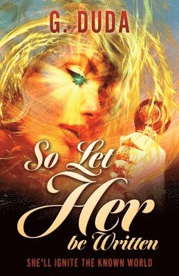 So Let Her be Written: She'll ignite the known world 1