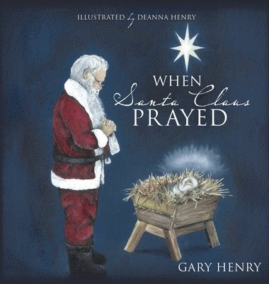 Gary Henry - When Santa Claus Prayed, Inbunden