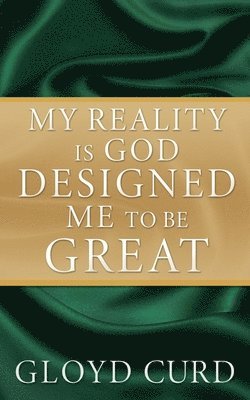 My Reality is God Designed Me to be Great 1