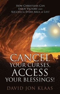 bokomslag Cancel Your Curses, Access Your Blessings!