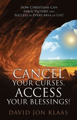 Cancel Your Curses, Access Your Blessings! 1