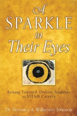 Veronica A. Wilkerson Johnson - A Sparkle in Their Eyes: Raising Talented, Diverse Students in STEAM Careers, Häftad