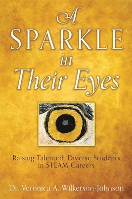 A Sparkle in Their Eyes: Raising Talented, Diverse Students in STEAM Careers 1