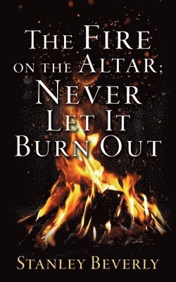 The Fire on the Altar; Never Let It Burn Out 1