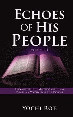 bokomslag Echoes of His People Volume II: Alexander II of Macedonia to the Death of Yochanan ben Zavdai