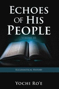 bokomslag Echoes of His People Volume III: Ecclesiastical History