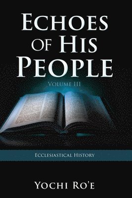 Echoes of His People Volume III: Ecclesiastical History 1