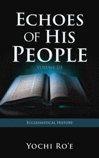 bokomslag Echoes of His People Volume III: Ecclesiastical History