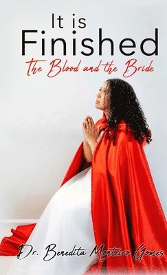 Benedita Monteiro Gomes, Monteiro Gomes, Dr. Benedita - It is Finished The Blood and the Bride, Inbunden