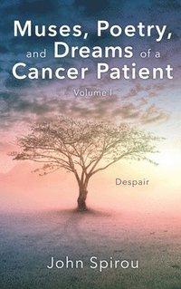 bokomslag Muses, Poetry, and Dreams of a Cancer Patient: Volume I