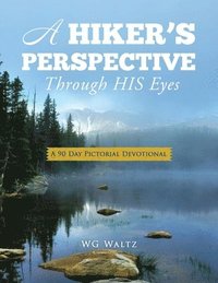 bokomslag A Hiker's Perspective Through HIS Eyes