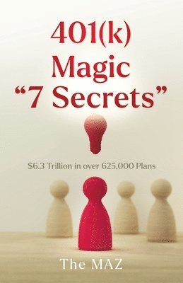 bokomslag 401(k) Magic "7 Secrets": $6.3 Trillion in over 625,000 Plans