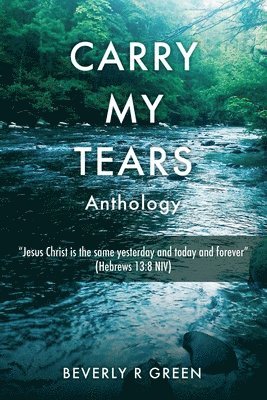Beverly R Green, Beverly R. Green - Carry My Tears, Häftad