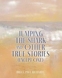 bokomslag Jumping The Shark And Other True Stories (Except One)