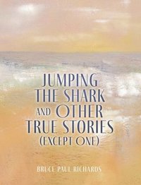 bokomslag Jumping The Shark And Other True Stories (Except One)