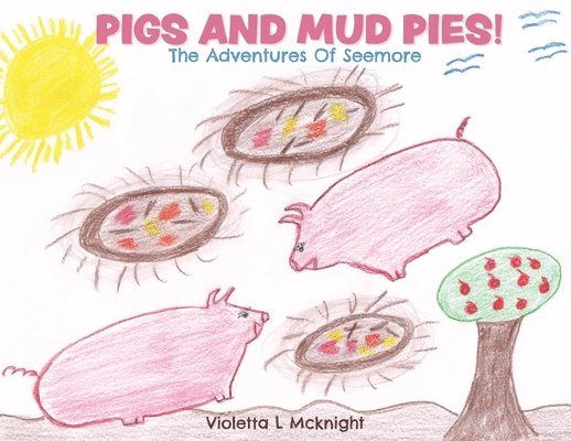 Pigs and Mud Pies!: The Adventures Of Seemore 1