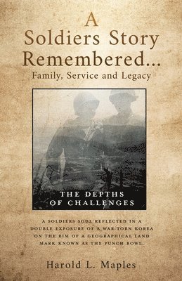 bokomslag A Soldiers Story Remembered...Family, Service and Legacy: The Depths of Challenges