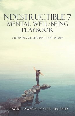 Ndestructible 7 Mental Well-Being Playbook: Growing Older Isn't for Wimps 1